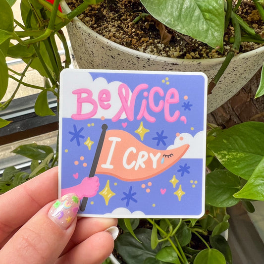 Be Nice I Cry Sticker